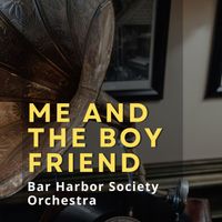 Bar Harbor Society Orchestra - Me and the Boy Friend