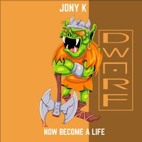 Jony K - Now Become a Life