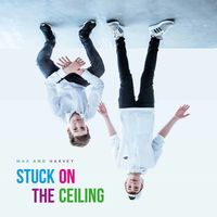 Max & Harvey - Stuck on the Ceiling
