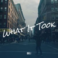 Big J - What It Took (Explicit)