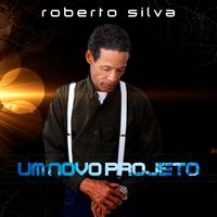Roberto Silva - UM NOVO PROJETO