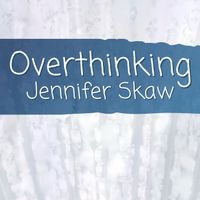 Jennifer Skaw - Overthinking