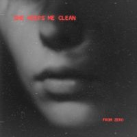 From Zero - She Keeps Me Clean