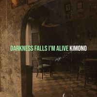 KImono - Darkness Falls I'm Alive