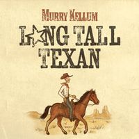 Murry Kellum - Long Tall Texan (Rerecorded)