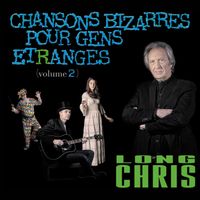 Long Chris - Chansons Bizarres Pour Gens Etranges, Vol. 2