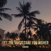 KImono - Let the Music Take You Higher