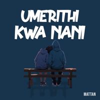 Mattan - Umerithi Kwa Nani