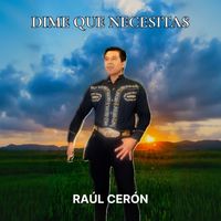 Raúl Cerón - Dime que Necesitas