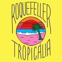 roquefeller - tropicalia