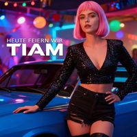 TIAM - Heute feiern wir