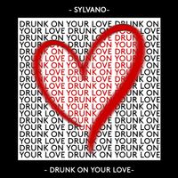SYLVANO - Drunk on your love