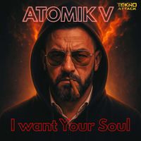 Atomik V - I Want Your Soul