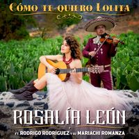Rosalía León - Cómo Te Quiero Lolita