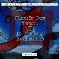Andi Galupa - Lost in Our Touch in Finding Eachother? (Explicit)