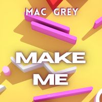 Mac Grey - Make Me