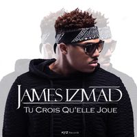 James Izmad - Tu crois qu'elle joue (Explicit)