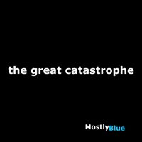 Mostly Blue - The Great Catastrophe