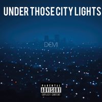 DEMI - UNDER THOSE CITY LIGHTS (Explicit)