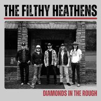 The Filthy Heathens - Diamonds in the Rough