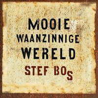 Stef Bos - Mooie Waanzinnige Wereld