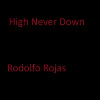rodolfo rojas - High Never Down