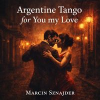 Marcin Sznajder - Argentine Tango for You My Love