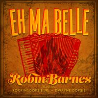 Robin Barnes, Dwayne Dopsie, Rockin' Dopsie, Jr. - Eh ma belle