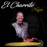El Charrito Negro - Tus Recuerdos