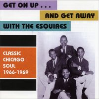 The Esquires - Get On Up...And Get Away / Classic Chicago Soul 1966 - 1969