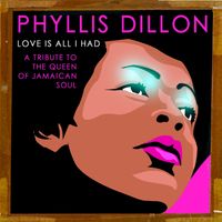 Phyllis Dillon - Love Is All I Had: A Tribute to the Queen of Jamaican Soul