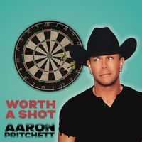 Aaron Pritchett - Worth a Shot
