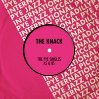 The Knack - The Pye Singles As & Bs