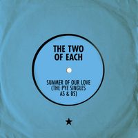 Two of Each - Summer of Our Love (The Pye Singles As & Bs)