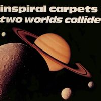 Inspiral Carpets - Two Worlds Collide