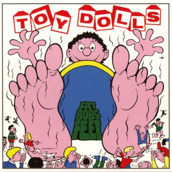 Toy Dolls - Fat Bob's Feet