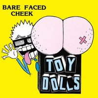 Toy Dolls - Bare Faced Cheek