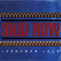 Skid Row - Subhuman Race (Explicit)