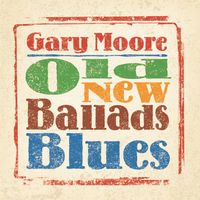 Gary Moore - Old, New, Ballads, Blues