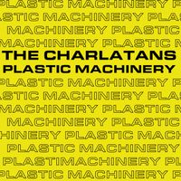 The Charlatans - Plastic Machinery