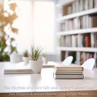 Jazz Drippers, Aurora Melody Crew & Pure Waves - The Rhythm of a New Life and Spring-Colored Jazz