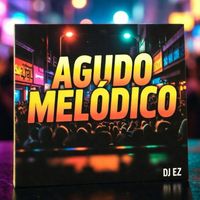 DJ EZ - Agudo Melódico (Explicit)