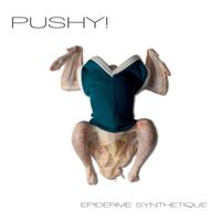 Pushy! - Épiderme synthétique