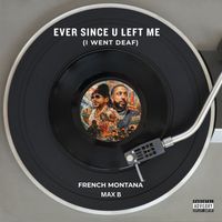 French Montana - Ever Since U Left Me (I Went Deaf) (Explicit)
