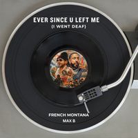 French Montana - Ever Since U Left Me (I Went Deaf)