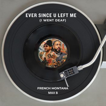 French Montana - Ever Since U Left Me (I Went Deaf)