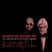 DJ Ino, MC Johnny Def - We Were Better In The Future (Remixed)