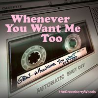 The Greenberry Woods - Whenever You Want Me Too