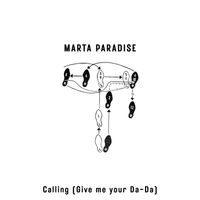 Marta Paradise - Calling (Give me your Da-Da)