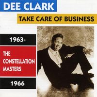 Dee Clark - Take Care of Business / Constellation Masters 1963-1966